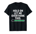 Hold Let Me Overthink Young Adults T-Shirt - Aesthetic Graphic for Adults - T-Shirt, Sweatshirt, Hoodie