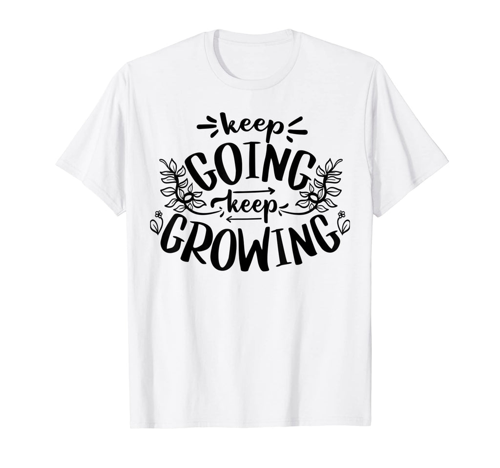 Keep Going Keep Growing Inspirational T-Shirt - Graphic Print Unisex - T-Shirt, Sweatshirt, Hoodie