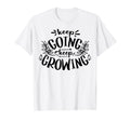 Keep Going Keep Growing Inspirational T-Shirt - Graphic Print Unisex - T-Shirt, Sweatshirt, Hoodie