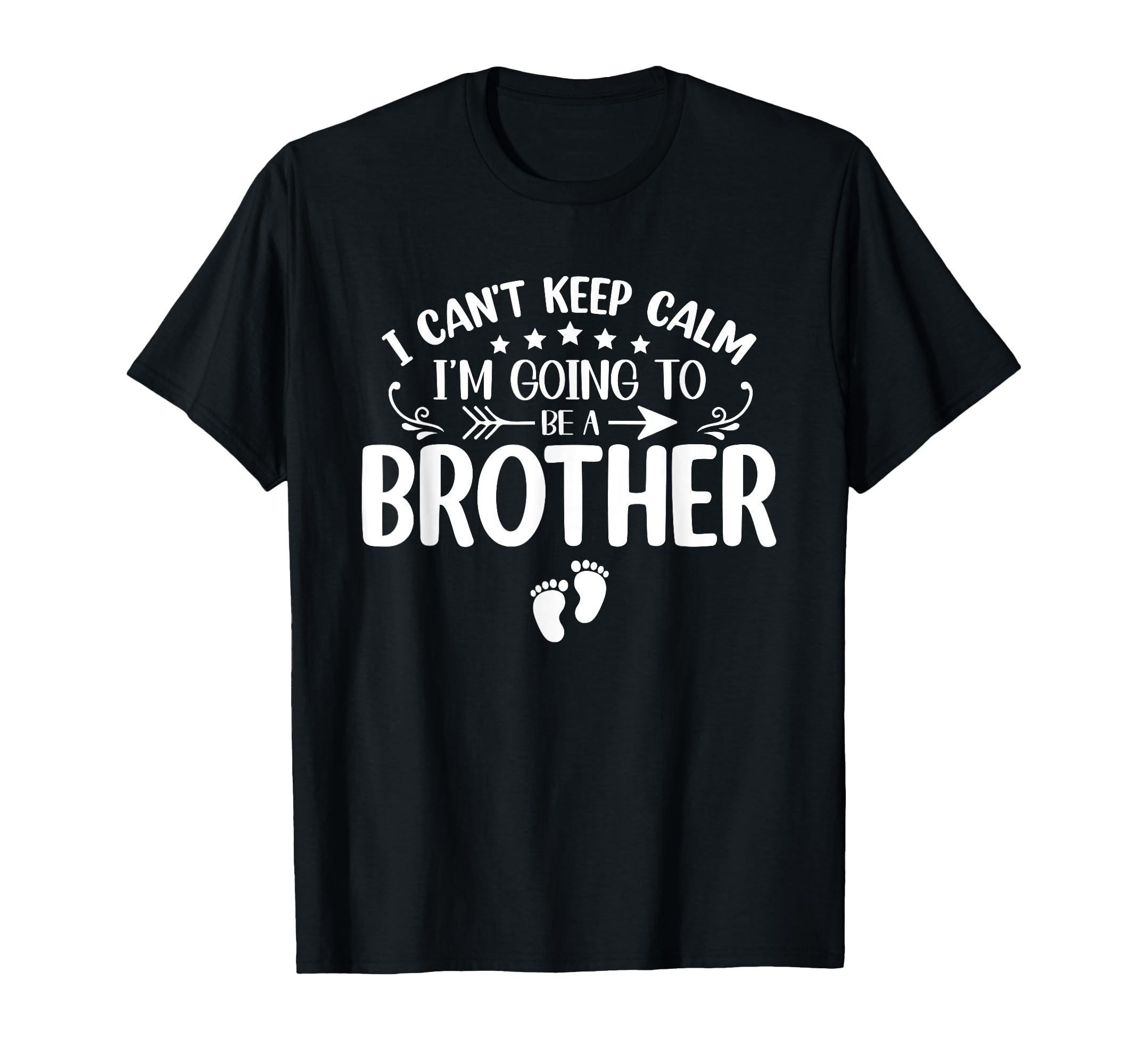 I Cant Keep Calm Im Going To Be Brother T-Shirt - Graphic Print Unisex - T-Shirt, Sweatshirt, Hoodie
