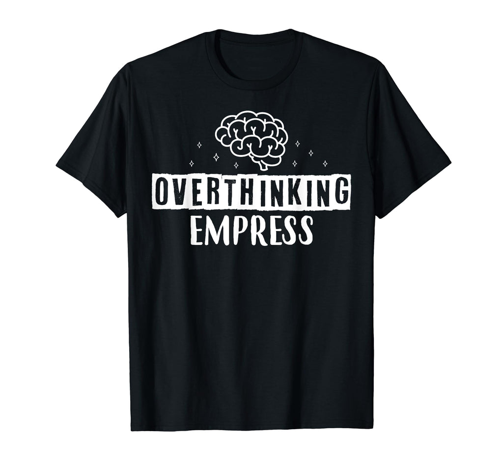 Overthinking Empress Depression T-Shirt - Minimalist Print for Adults - T-Shirt, Sweatshirt, Hoodie