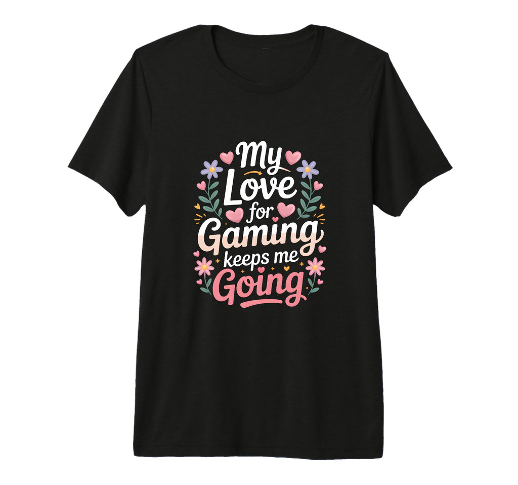 My Love Gaming Keeps Me Going Gamer Tri T-Shirt - Novelty Apparel Unisex - T-Shirt, Sweatshirt, Hoodie