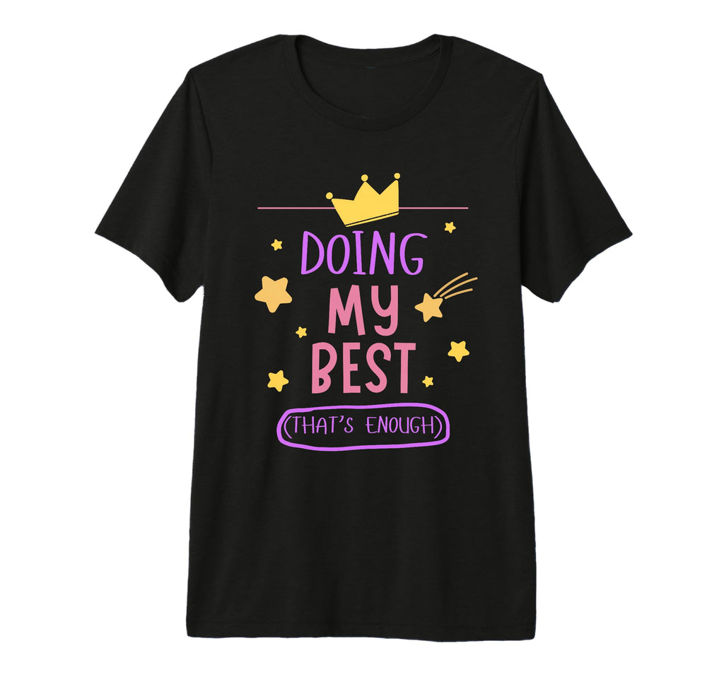 Doing My Best Is Enough Positive T-Shirt - Unique Graphic Men Women - T-Shirt, Sweatshirt, Hoodie