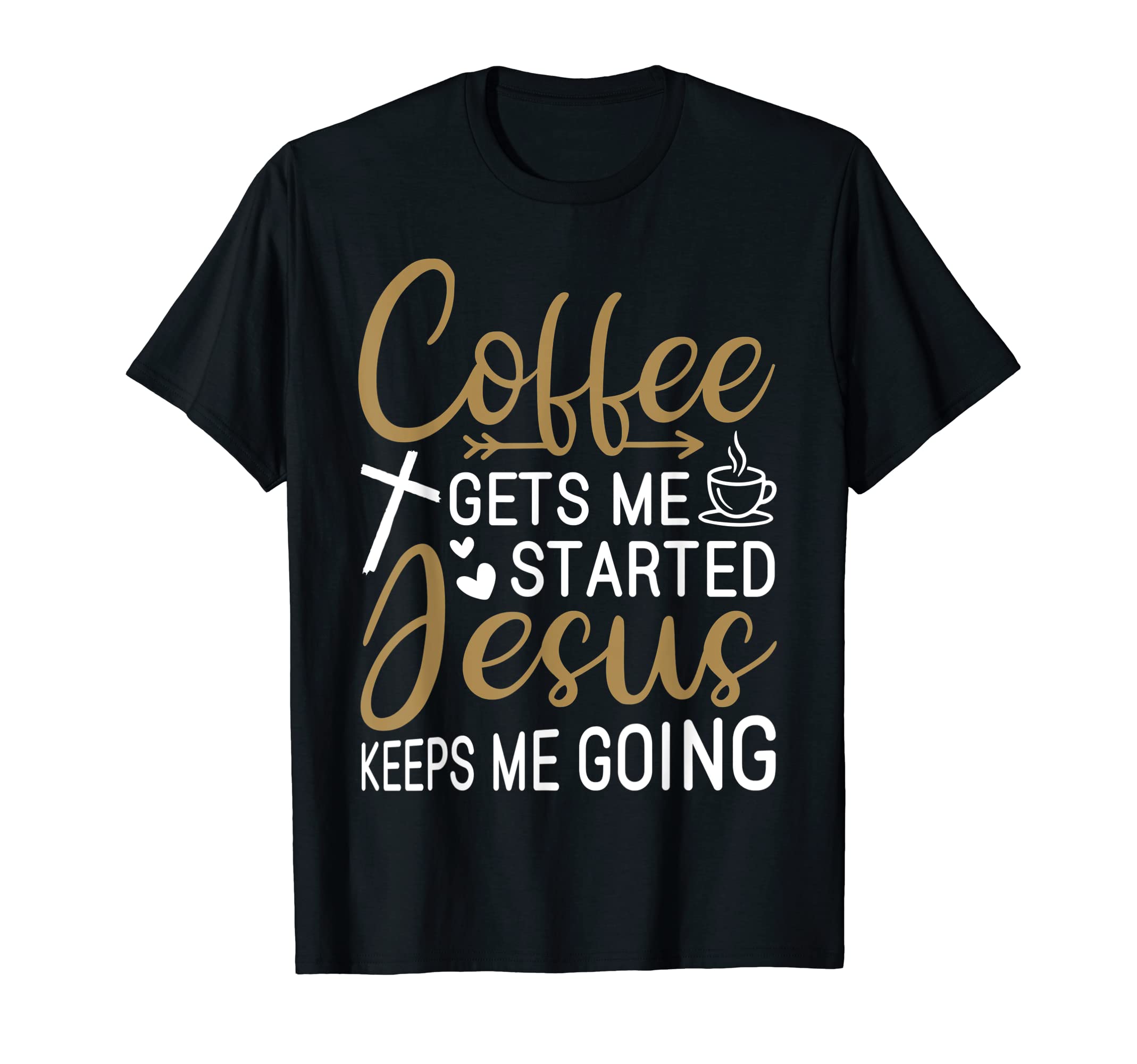 Coffee Gets Me Started Jesus Keeps Me T-Shirt - Aesthetic Graphic Unisex - T-Shirt, Sweatshirt, Hoodie