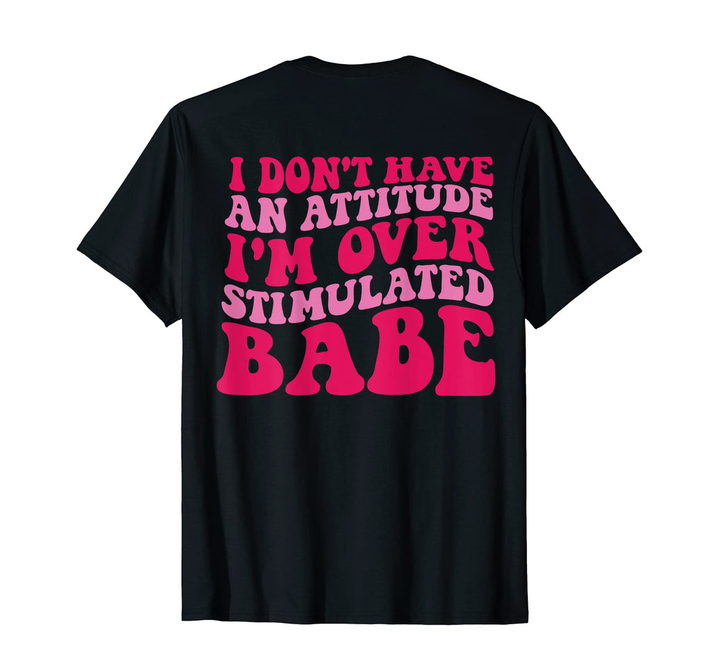I Dont Have Attitude Im T-Shirt - Aesthetic Graphic Men Women - T-Shirt, Sweatshirt, Hoodie