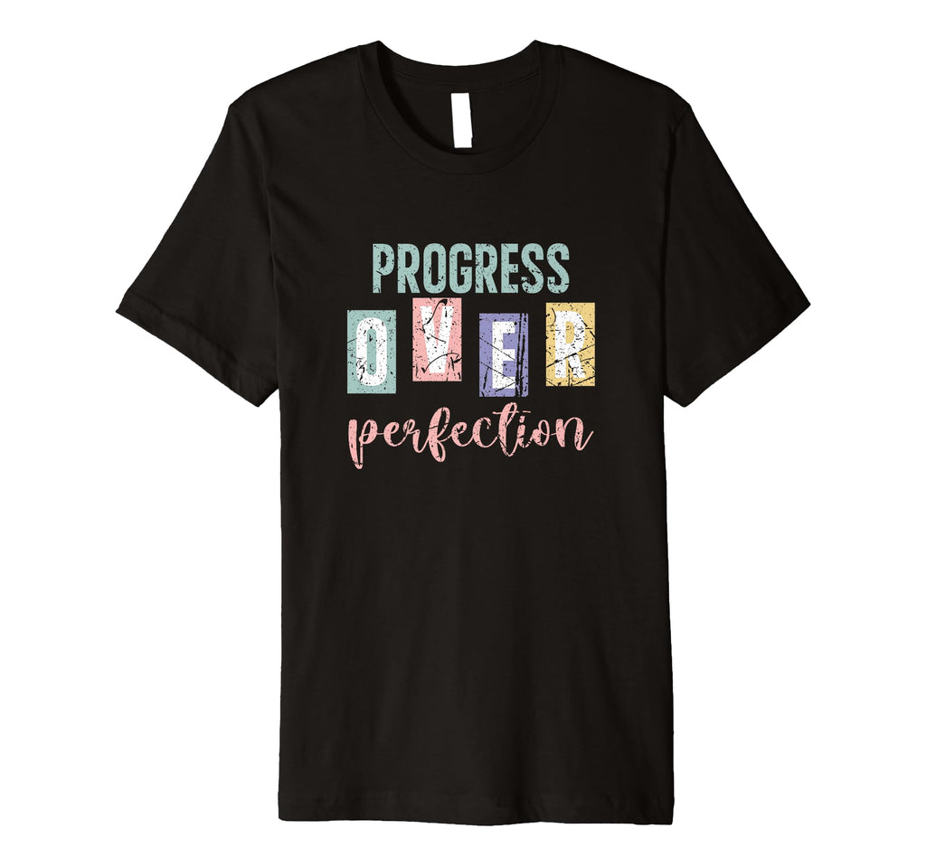 Progress Over Perfection Inspirational T-Shirt - Graphic Print Men Women - T-Shirt, Sweatshirt, Hoodie