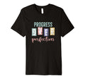 Progress Over Perfection Inspirational T-Shirt - Graphic Print Men Women - T-Shirt, Sweatshirt, Hoodie