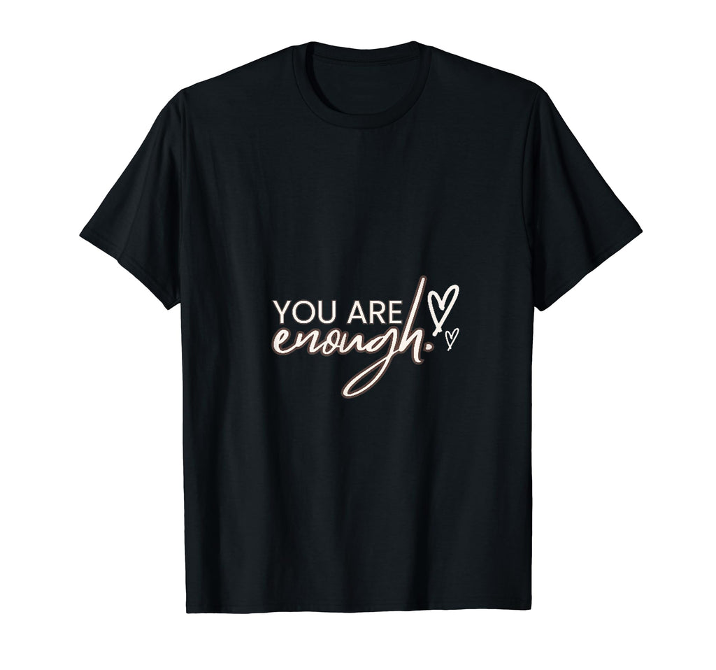 You Are Enough T-Shirt - Graphic Print for Adults - T-Shirt, Sweatshirt, Hoodie