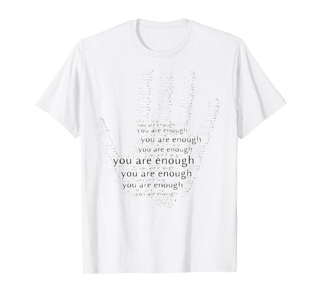 You Are Enough T-Shirt - Fun Novelty Design Unisex - T-Shirt, Sweatshirt, Hoodie