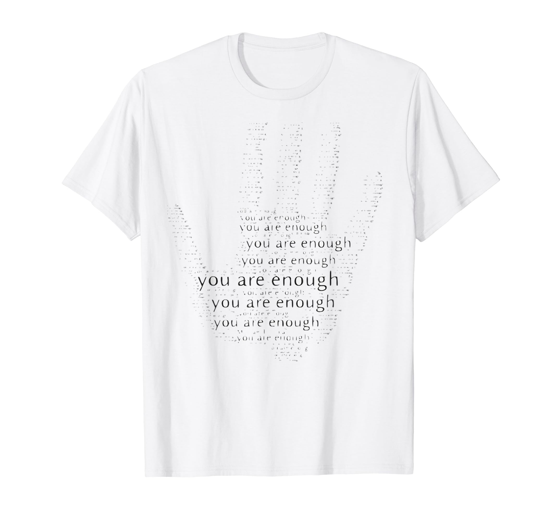 You Are Enough T-Shirt - Fun Novelty Design Unisex - T-Shirt, Sweatshirt, Hoodie