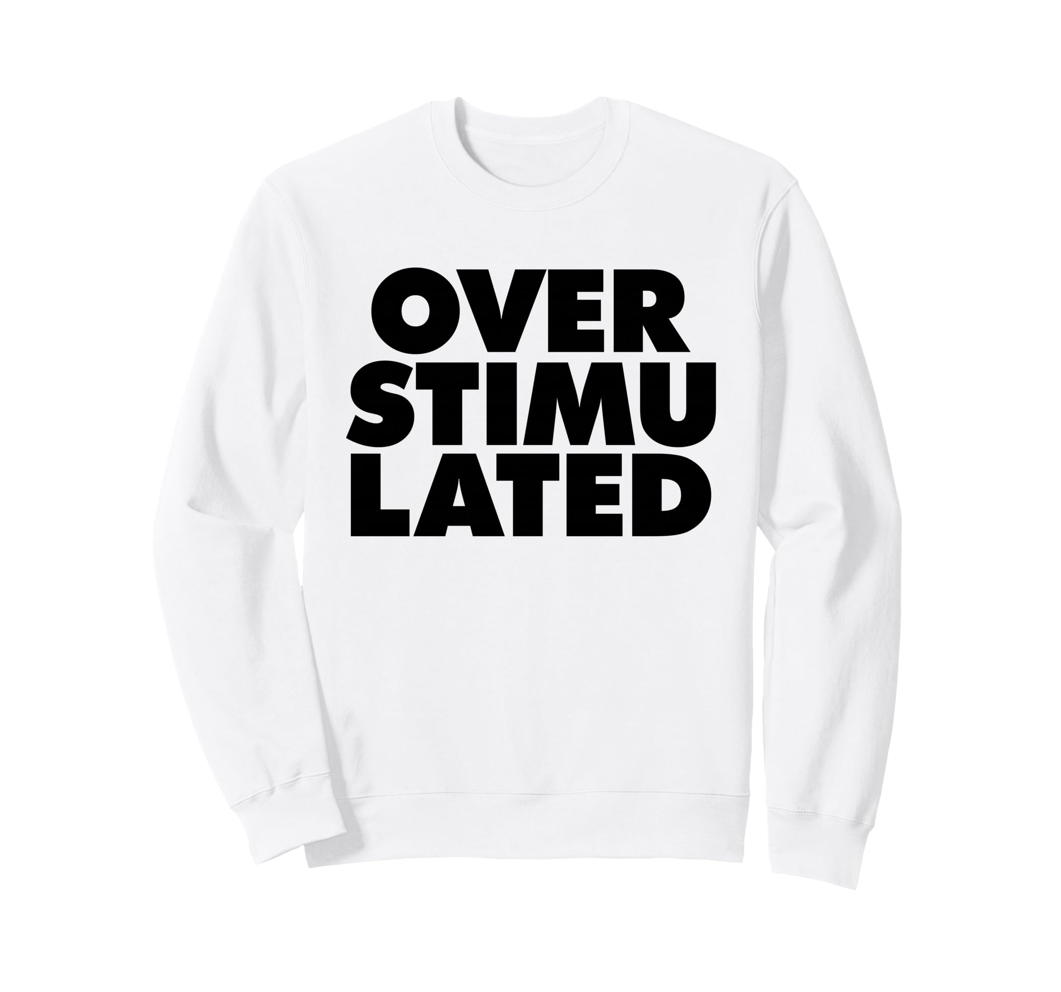 Overstimulated Sweatshirt - Streetwear Style Men Women - T-Shirt, Sweatshirt, Hoodie