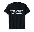 Healing Grow Through What You Go Through T-Shirt - Minimalist Print Unisex - T-Shirt, Sweatshirt, Hoodie