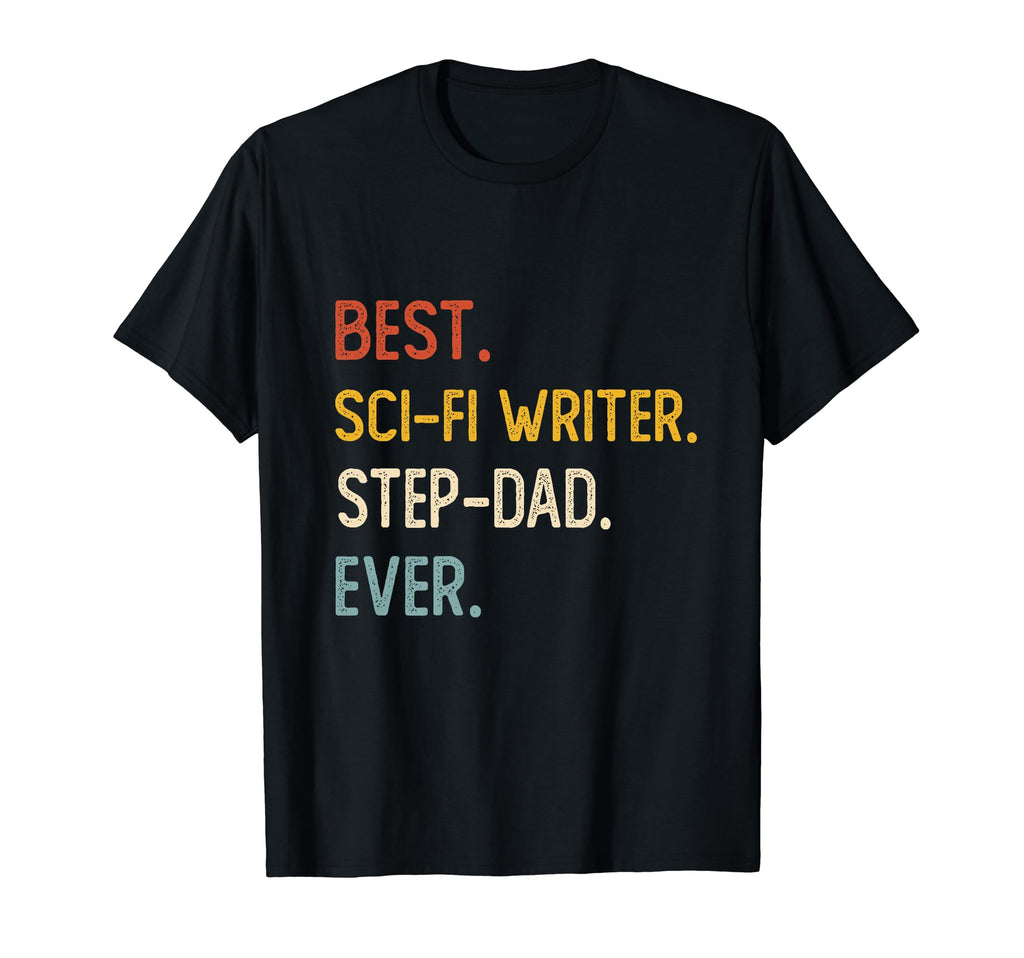 Funny Dad Best Sci Fi Writer Step Dad Ever T-Shirt - Graphic Print Unisex - T-Shirt, Sweatshirt, Hoodie
