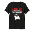 Dog Day Keeps Therapist Away Funny Therapy T-Shirt - Unique Graphic Unisex - T-Shirt, Sweatshirt, Hoodie