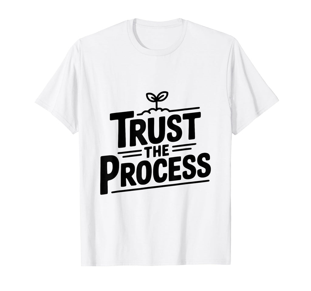 Trust Process Motivational Inspirational T-Shirt - Streetwear Style Unisex - T-Shirt, Sweatshirt, Hoodie