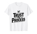 Trust Process Motivational Inspirational T-Shirt - Streetwear Style Unisex - T-Shirt, Sweatshirt, Hoodie