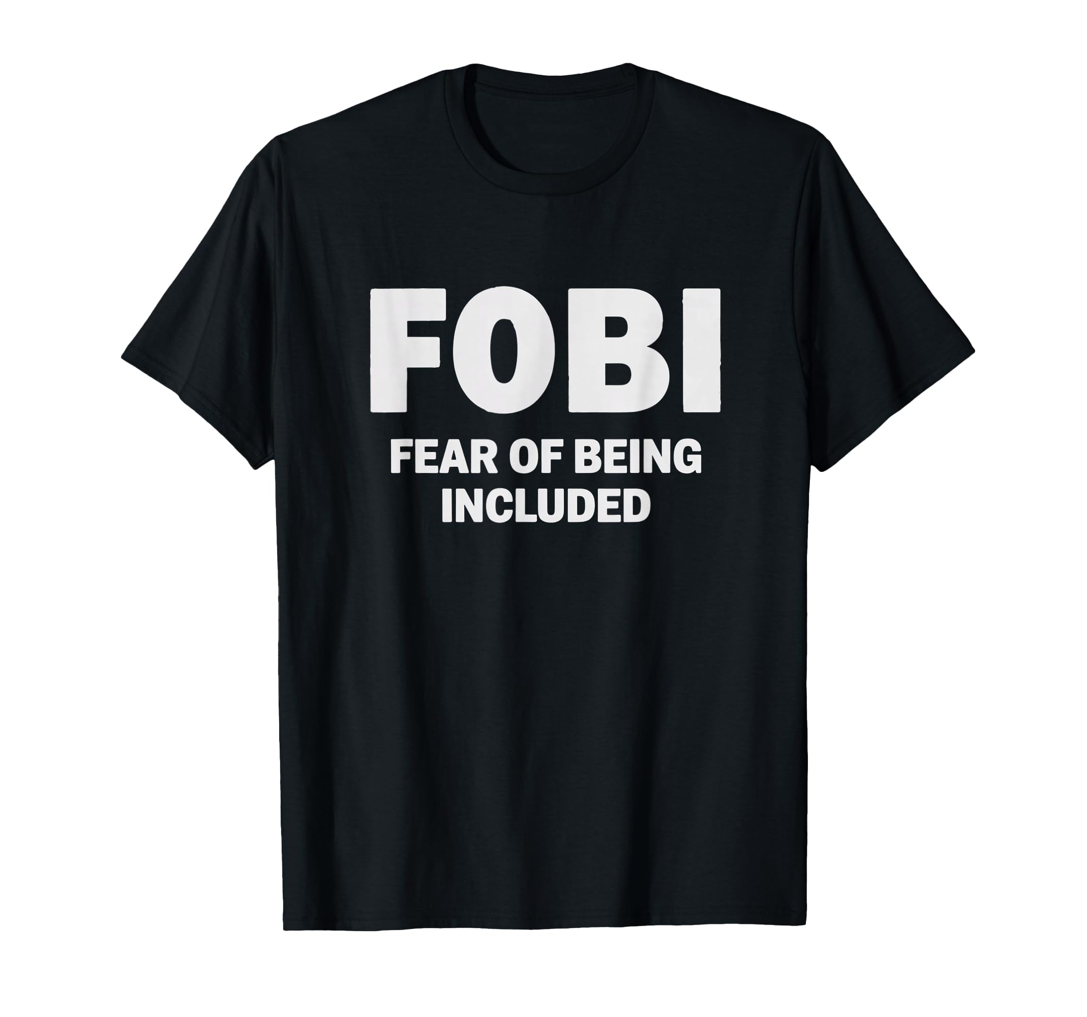 Fobi Fear Being Included Funny T-Shirt - Novelty Apparel for Adults - T-Shirt, Sweatshirt, Hoodie