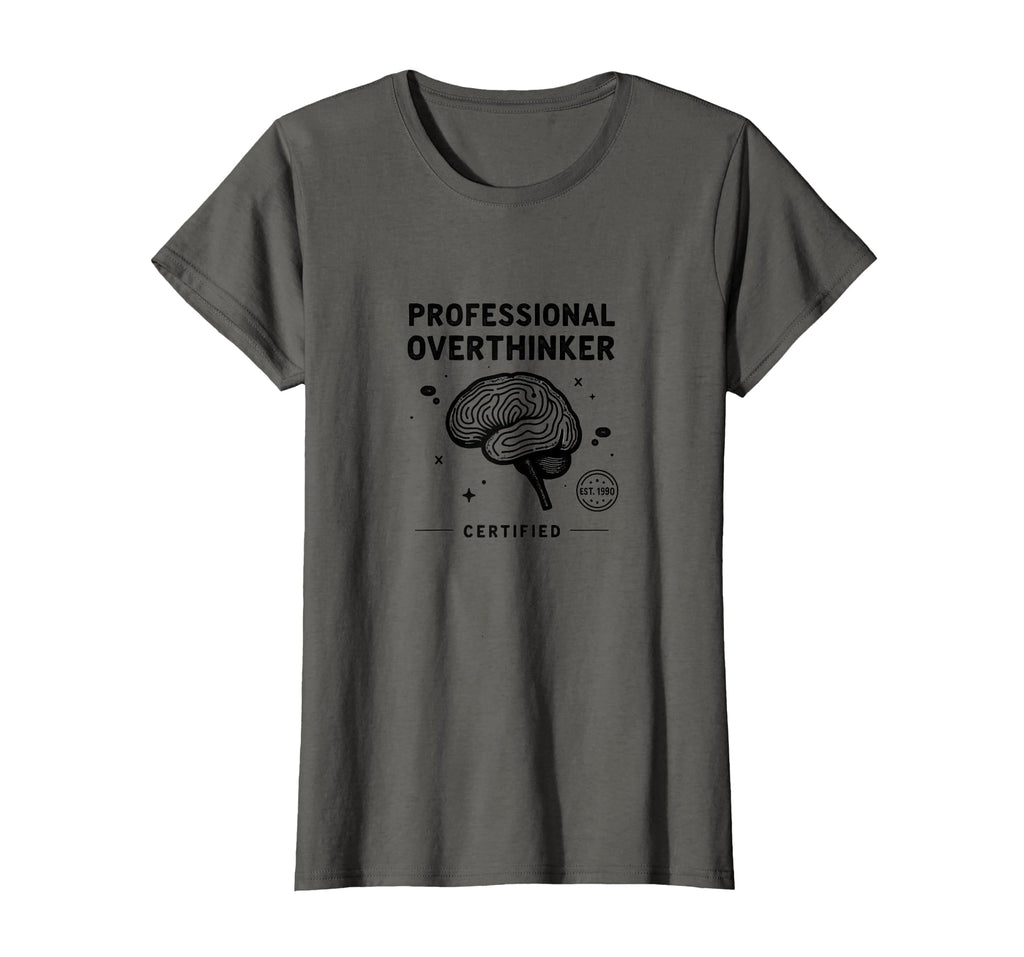 Professional Overthinker Certified T-Shirt - Trendy Graphic Unisex - T-Shirt, Sweatshirt, Hoodie