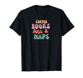 Coffee Books Dogs Naps T-Shirt - Casual Everyday Wear for Adults - T-Shirt, Sweatshirt, Hoodie