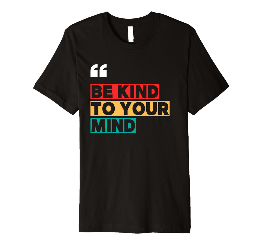 Be Kind To Your Mind Positivity And Hope T-Shirt - Novelty Apparel Unisex - T-Shirt, Sweatshirt, Hoodie