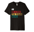 Be Kind To Your Mind Positivity And Hope T-Shirt - Novelty Apparel Unisex - T-Shirt, Sweatshirt, Hoodie