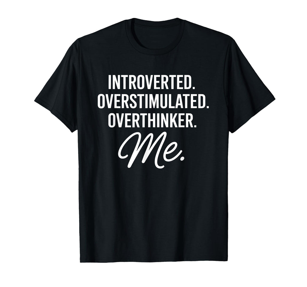 Introverted Overstimulated Overthinker Me T-Shirt - Unique Graphic Unisex - T-Shirt, Sweatshirt, Hoodie