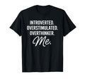 Introverted Overstimulated Overthinker Me T-Shirt - Unique Graphic Unisex - T-Shirt, Sweatshirt, Hoodie