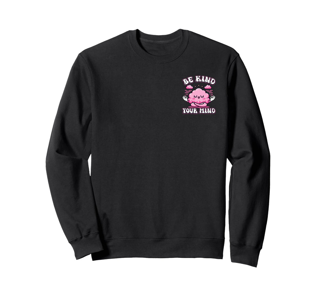 Be Kind To Your Mind Minimalist Sweatshirt - Custom Art Print Unisex - T-Shirt, Sweatshirt, Hoodie