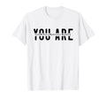 Positive Affirmations You Are T-Shirt - Fun Novelty Design for Adults - T-Shirt, Sweatshirt, Hoodie