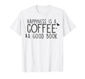 Happiness Is Coffee Good Book T-Shirt - Unique Graphic Unisex - T-Shirt, Sweatshirt, Hoodie