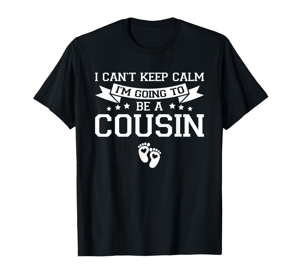 I Cant Keep Calm Im Going To Be Cousin T-Shirt - Custom Art Print Unisex - T-Shirt, Sweatshirt, Hoodie