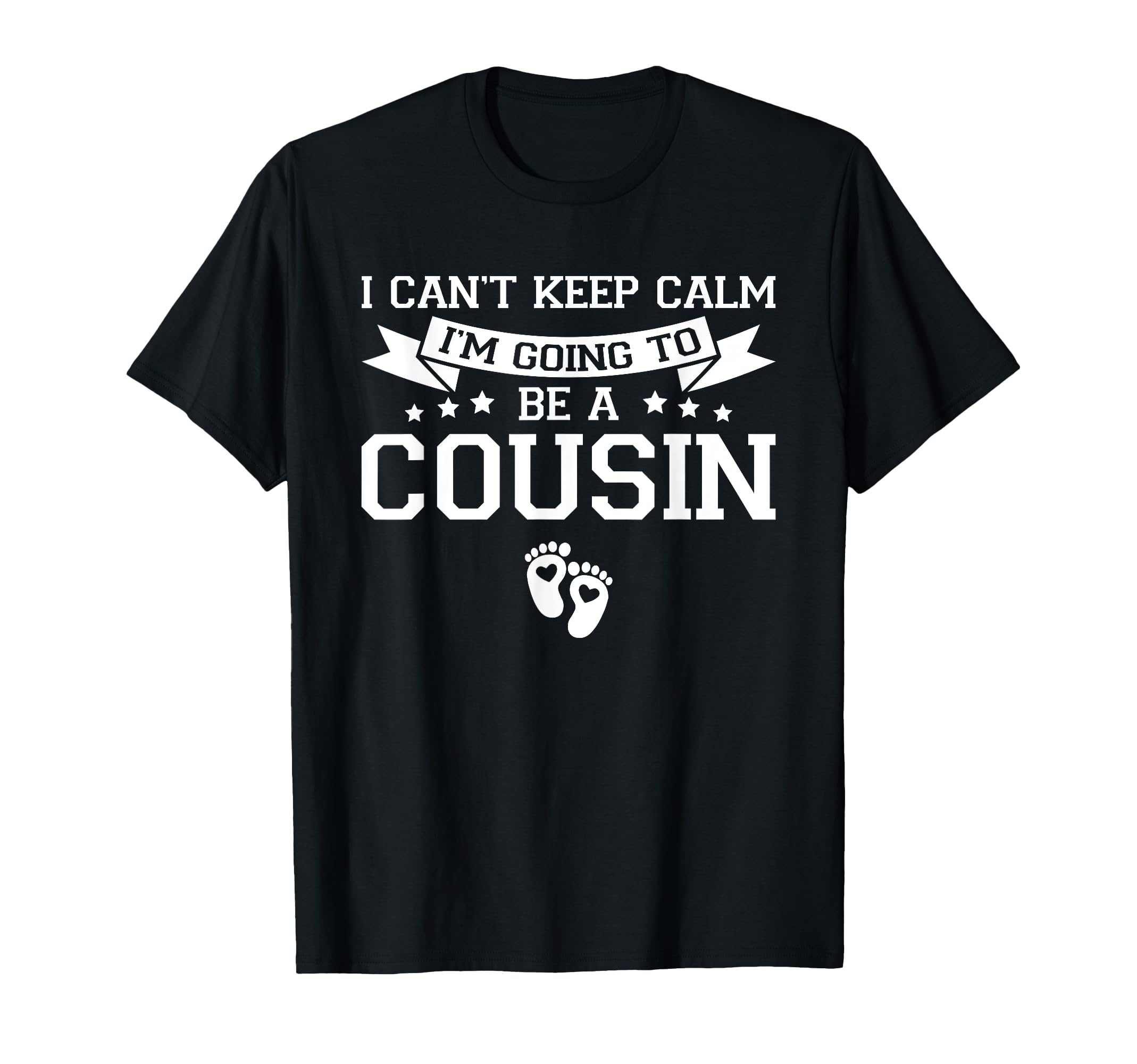 I Cant Keep Calm Im Going To Be Cousin T-Shirt - Custom Art Print Unisex - T-Shirt, Sweatshirt, Hoodie