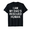 I Am My Dogs Rescued Human Dogs T-Shirt - Casual Everyday Wear Men Women - T-Shirt, Sweatshirt, Hoodie