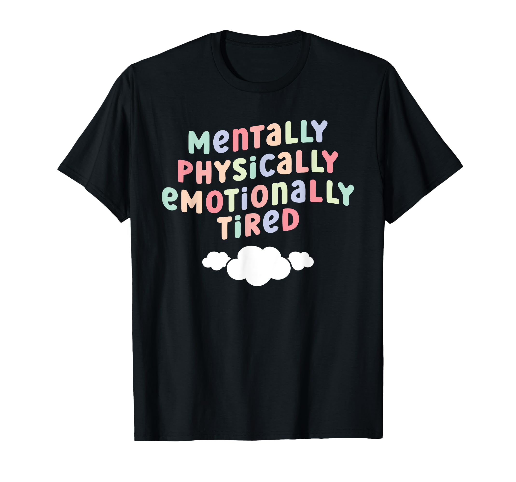 Mentally Physically Emotionally Tired T-Shirt - Unique Graphic Men Women - T-Shirt, Sweatshirt, Hoodie