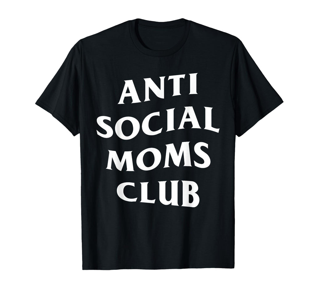 Anti Social Moms Club Funny Mom Mama T-Shirt - Trendy Graphic for Adults - T-Shirt, Sweatshirt, Hoodie