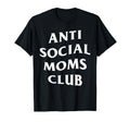 Anti Social Moms Club Funny Mom Mama T-Shirt - Trendy Graphic for Adults - T-Shirt, Sweatshirt, Hoodie