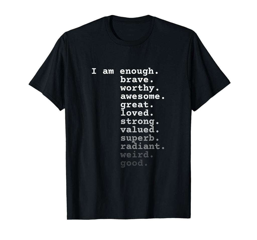 I Am Enough Brave Worthy Awesome Great T-Shirt - Unique Graphic Men Women - T-Shirt, Sweatshirt, Hoodie