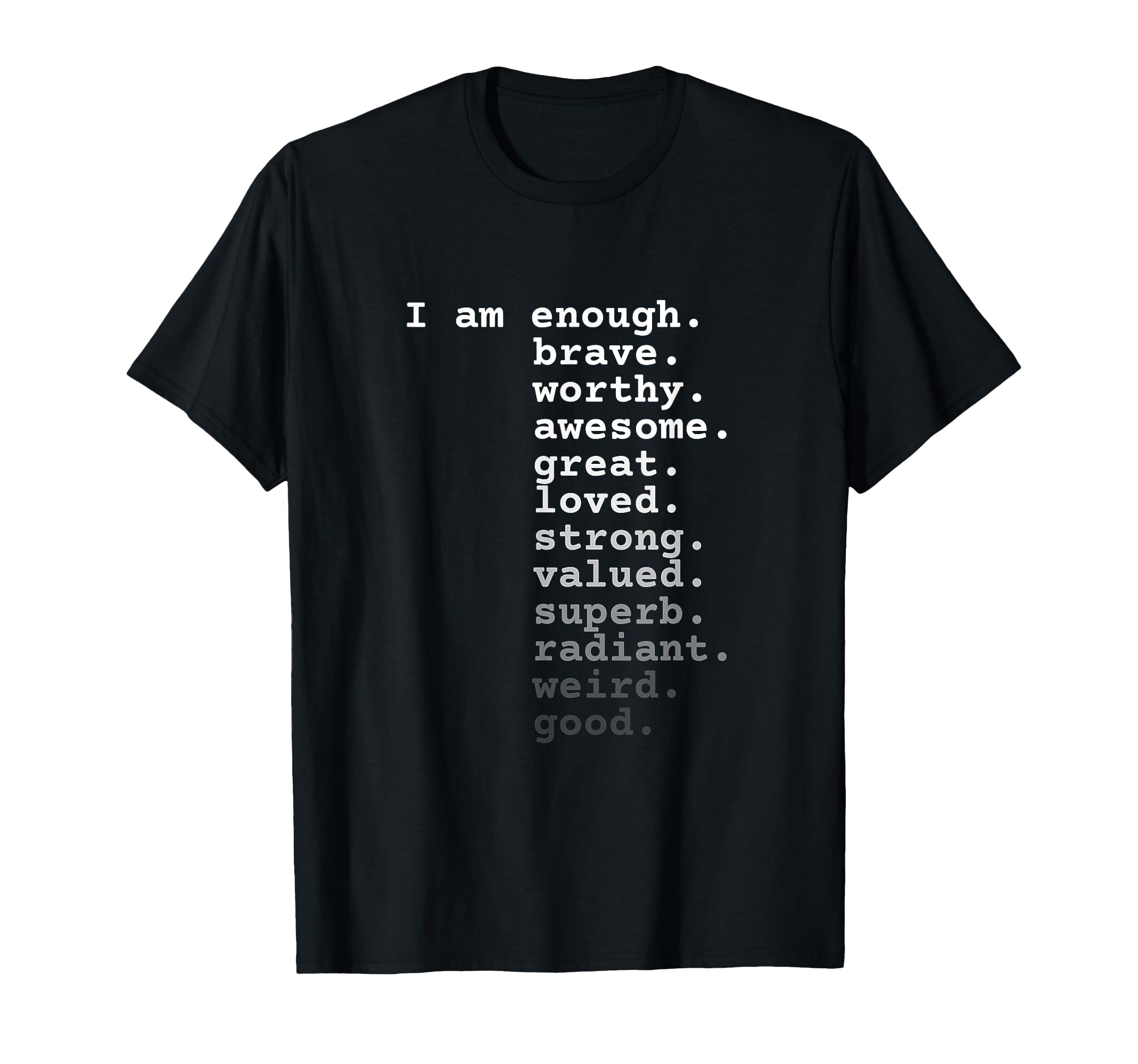 I Am Enough Brave Worthy Awesome Great T-Shirt - Unique Graphic Men Women - T-Shirt, Sweatshirt, Hoodie