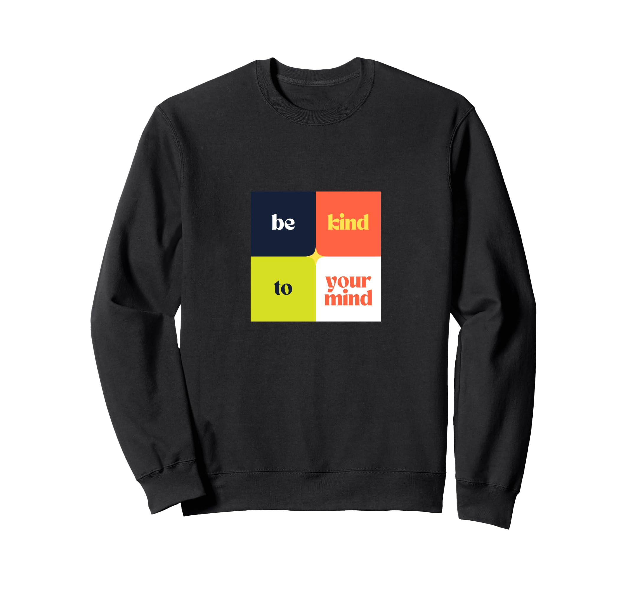 Be Kind To Your Mind Sweatshirt - Fun Novelty Design for Adults - T-Shirt, Sweatshirt, Hoodie