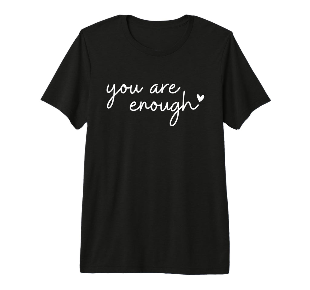 Dear Person Behind Me You Are Enough Love T-Shirt - Trendy Graphic Unisex - T-Shirt, Sweatshirt, Hoodie