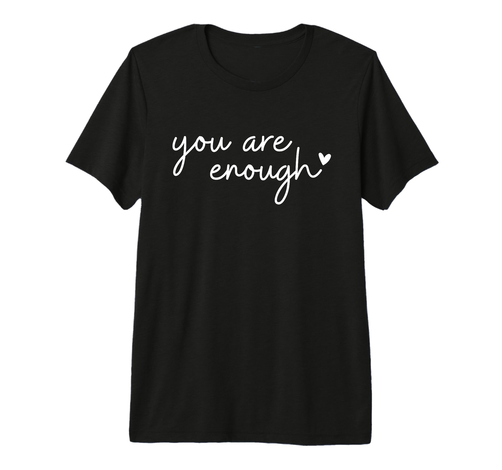 Dear Person Behind Me You Are Enough Love T-Shirt - Trendy Graphic Unisex - T-Shirt, Sweatshirt, Hoodie