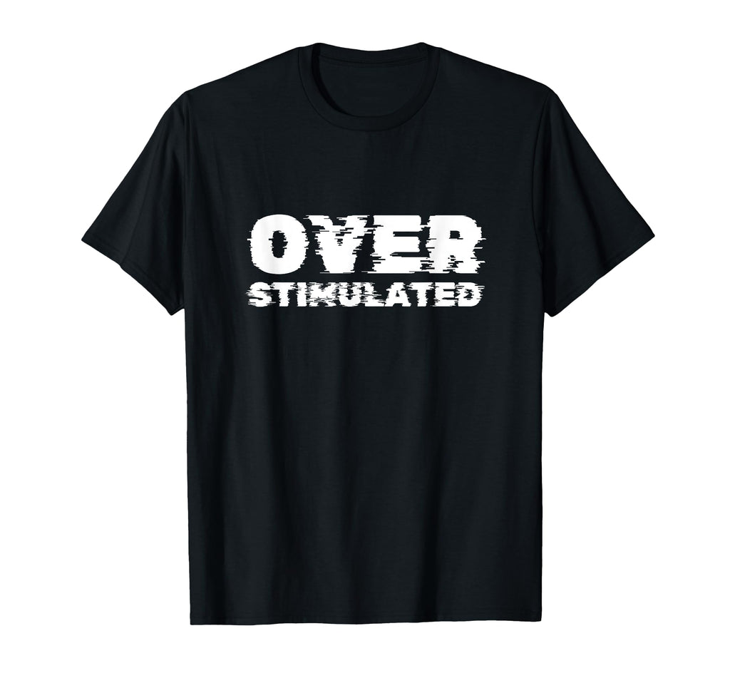 Overstimulated Introvert Fun T-Shirt - Custom Art Print for Adults - T-Shirt, Sweatshirt, Hoodie
