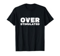 Overstimulated Introvert Fun T-Shirt - Custom Art Print for Adults - T-Shirt, Sweatshirt, Hoodie