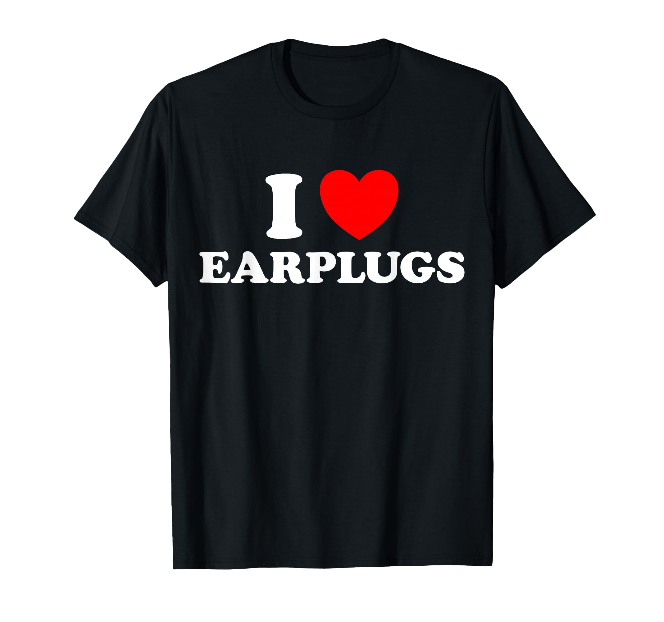 Love Earplugs Ear Plugs White T-Shirt - Fun Novelty Design for Adults - T-Shirt, Sweatshirt, Hoodie