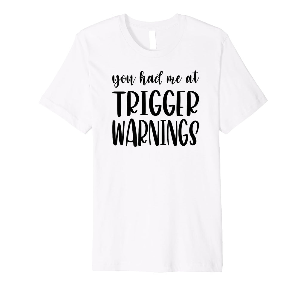 You Had Me Trigger Warnings Funny Dark T-Shirt - Aesthetic Graphic Unisex - T-Shirt, Sweatshirt, Hoodie