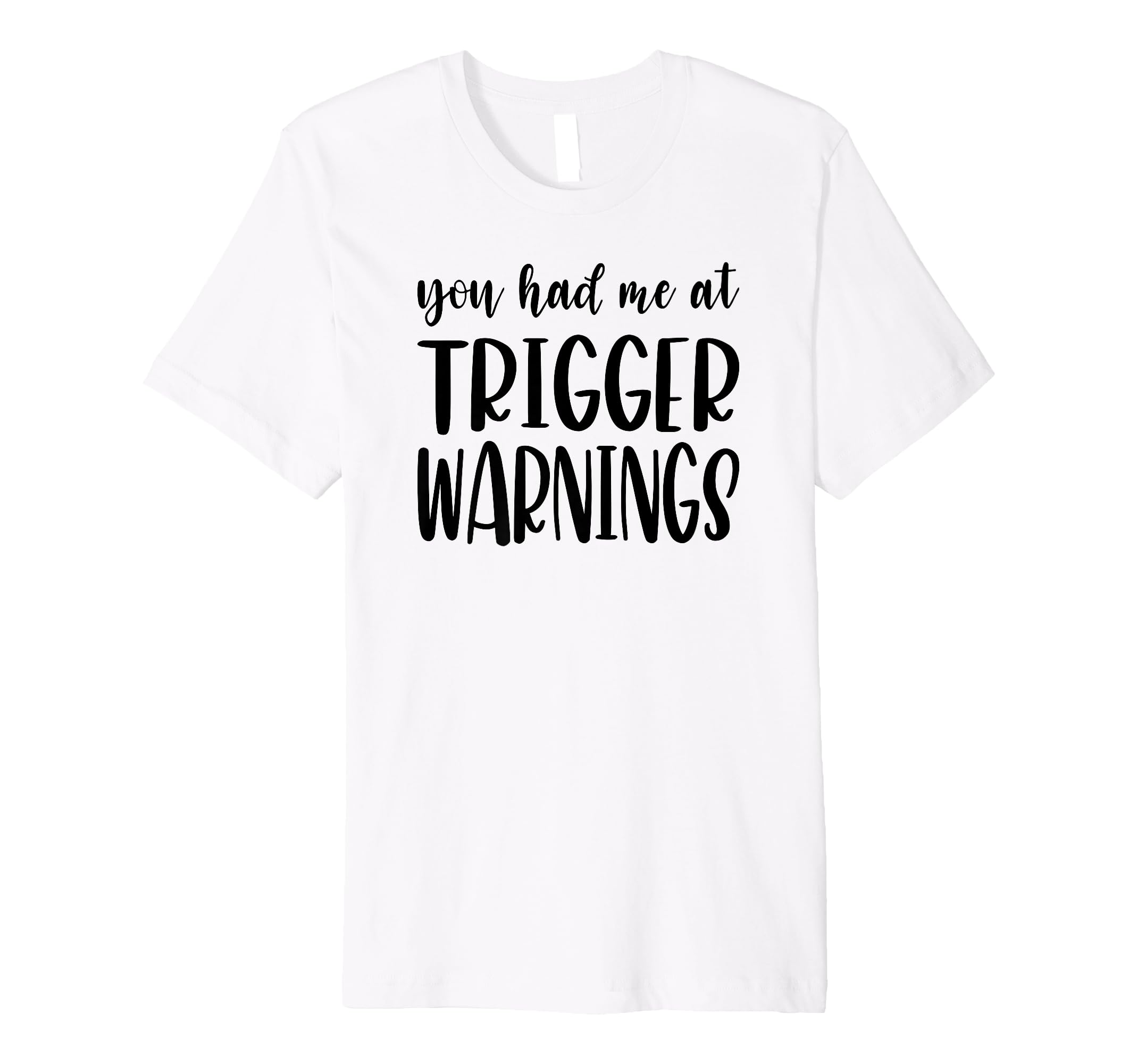 You Had Me Trigger Warnings Funny Dark T-Shirt - Aesthetic Graphic Unisex - T-Shirt, Sweatshirt, Hoodie