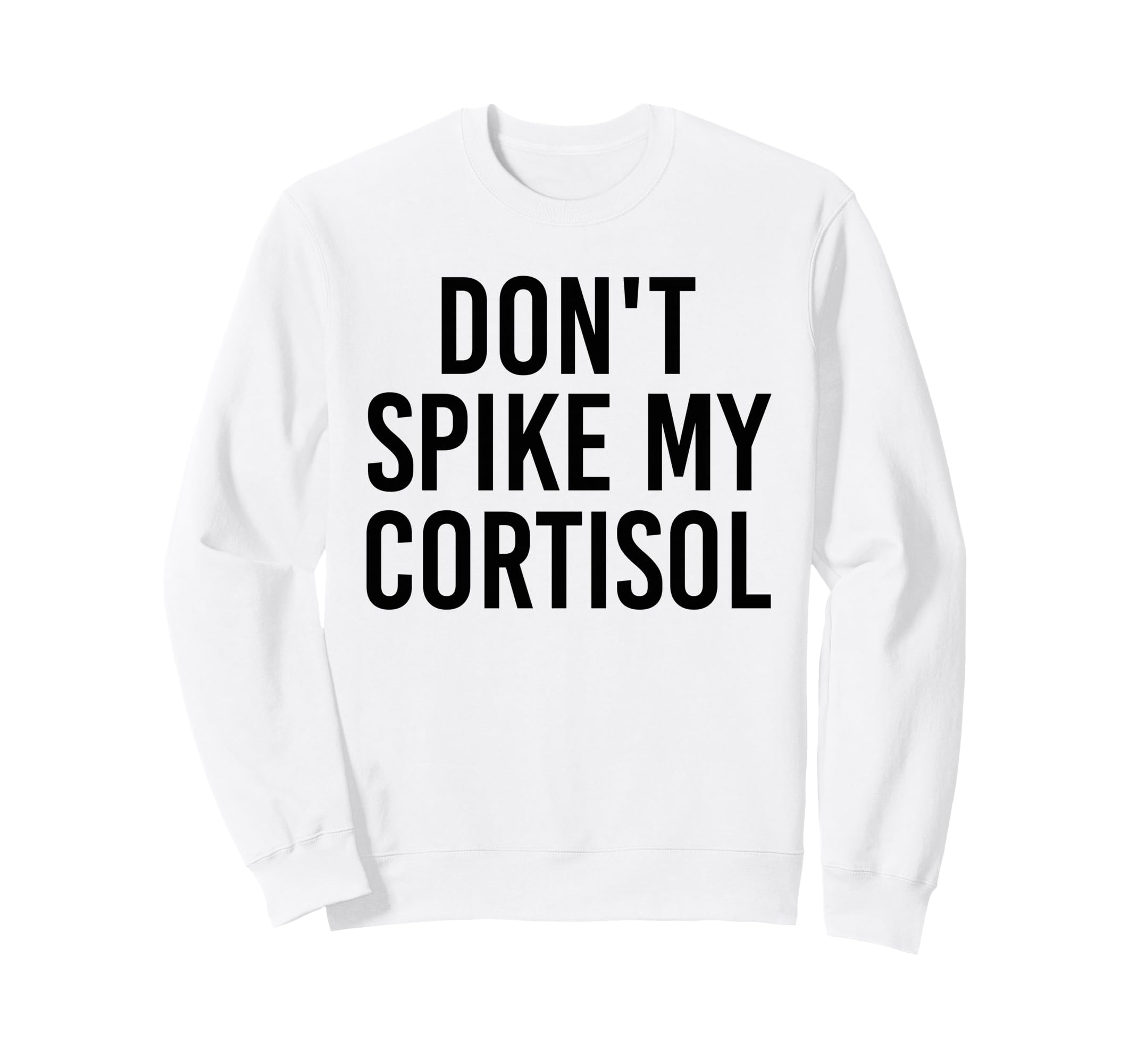 Dont Spike My Cortisol Funny Sweatshirt - Aesthetic Graphic Men Women - T-Shirt, Sweatshirt, Hoodie