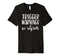 Trigger Warnings No Regrets Funny T-Shirt - Aesthetic Graphic for Adults - T-Shirt, Sweatshirt, Hoodie