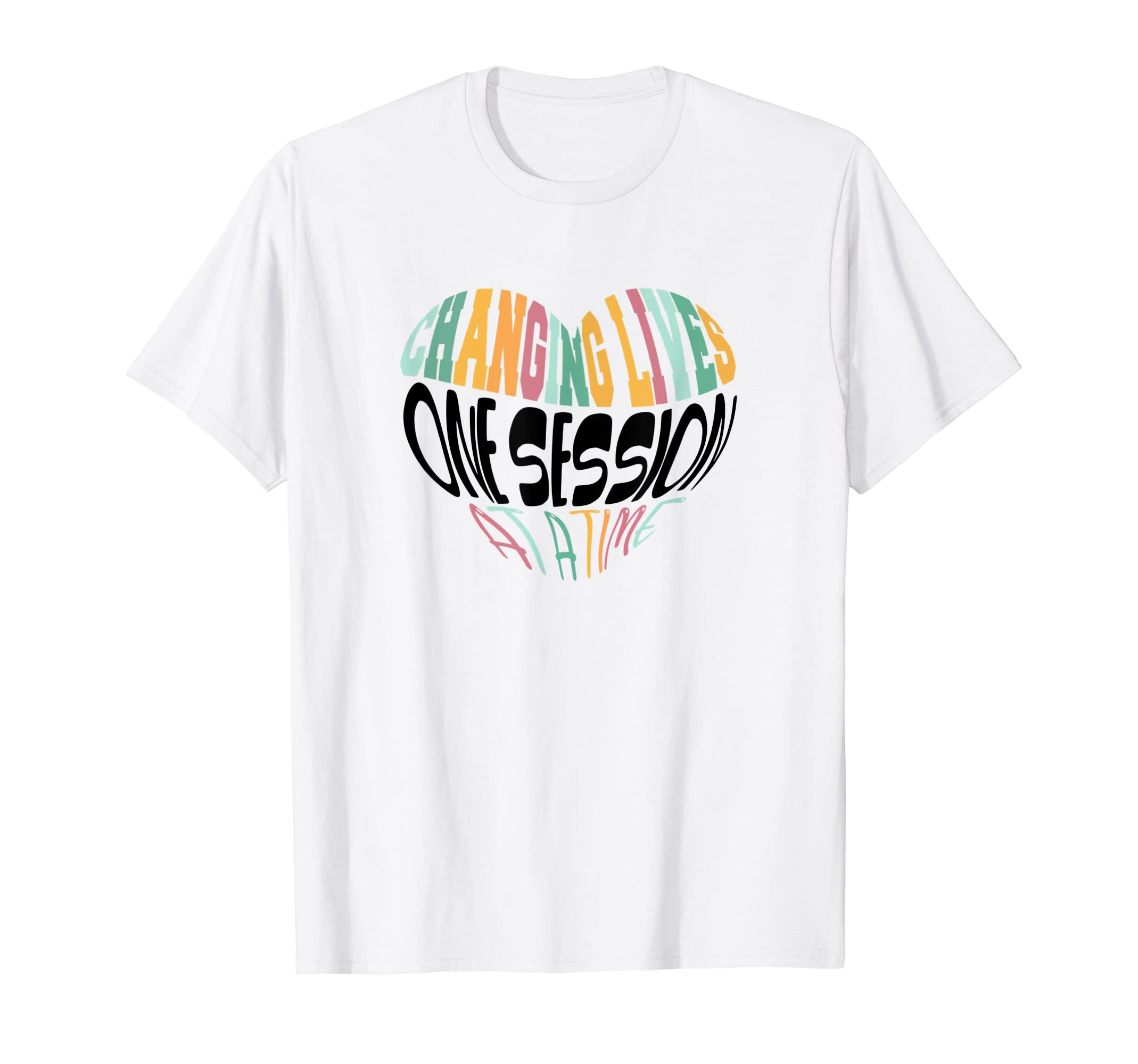 Changing Lives One Session Time Mental T-Shirt - Fun Novelty Design Unisex - T-Shirt, Sweatshirt, Hoodie