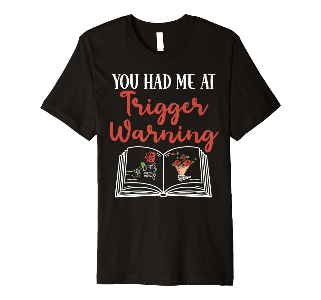 You Had Me Trigger Warning Spicy Book T-Shirt - Trendy Graphic Unisex - T-Shirt, Sweatshirt, Hoodie